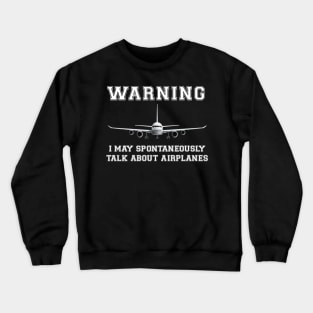 Warning I May Spontaneously Talk About Airplanes Crewneck Sweatshirt